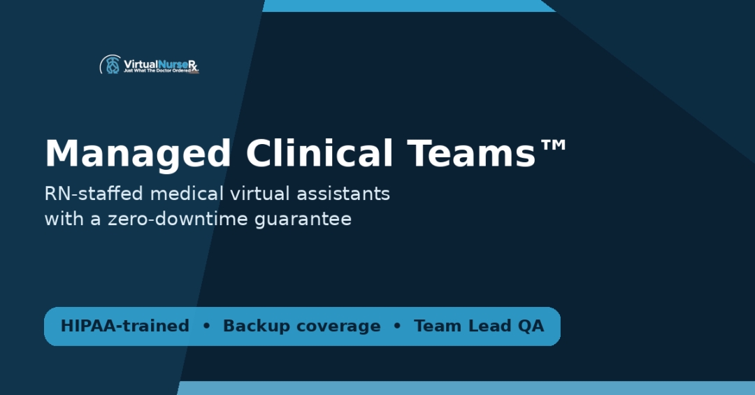 Virtual Nurse Rx Introduces Managed Clinical Teams™: RN-Staffed Medical Virtual Assistants With a Zero Downtime Guarantee