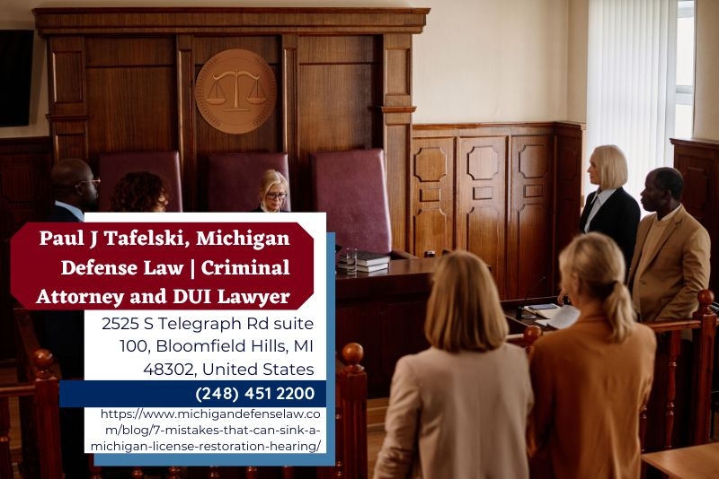 Oakland County License Restoration Lawyer Paul J. Tafelski Discusses Common Mistakes in License Restoration Hearings