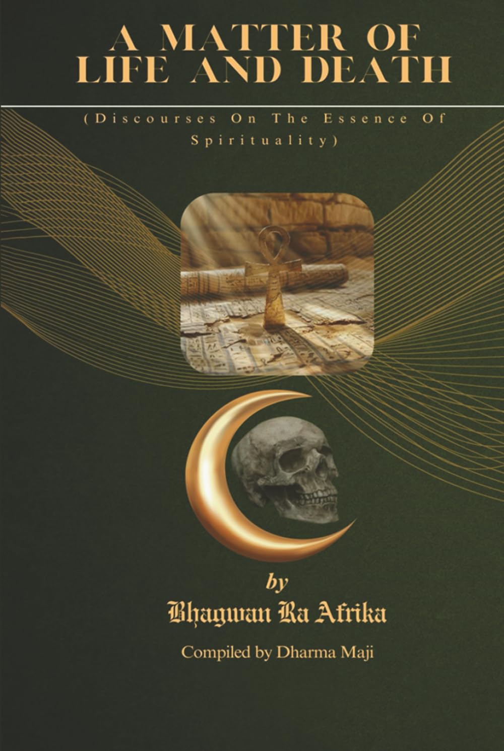 Bhagwan Ra Afrika Examines Life’s Final Threshold In A Matter Of Life & Death: Discourses On The Essence Of Spirituality