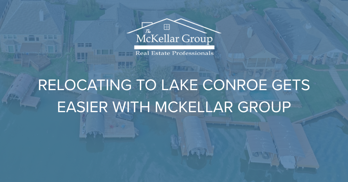 Relocating to Lake Conroe Gets Easier With McKellar Group