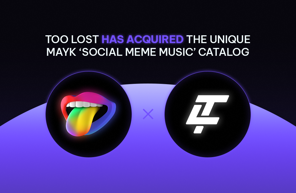 Too Lost Acquires MAYK’s ‘Social Meme Music’ Catalog—Cementing Role in UGC Music Era