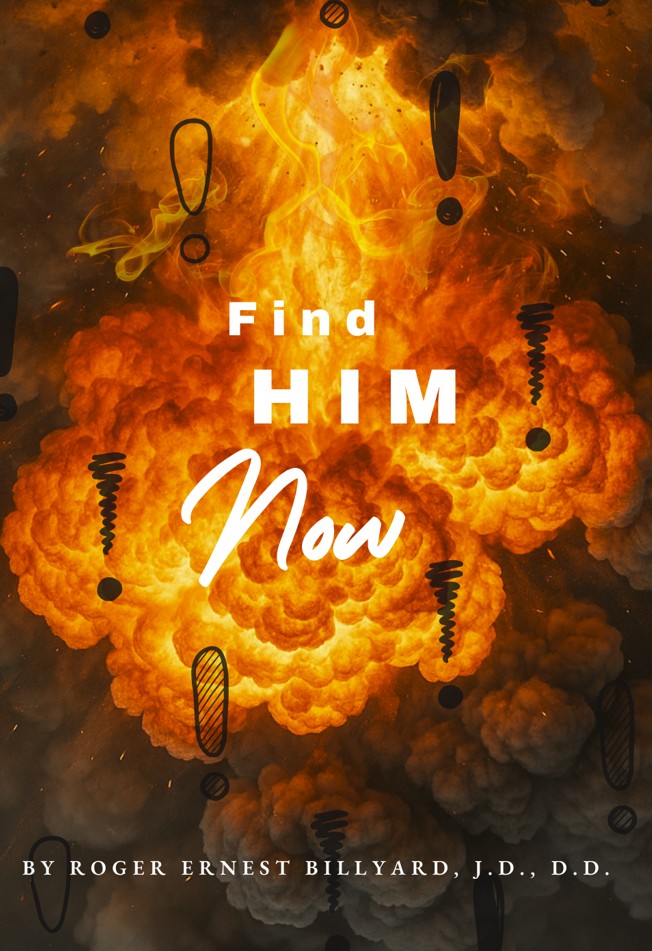 Dr. Roger Ernest Billyard Book Release: Find HIM, Now! A Thoughtful Reflection on Faith