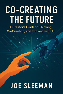 Joe Sleeman Announces the Release of Co-Creating the Future, a Breakthrough Guide for Creators Building with AI as a Thinking Partner