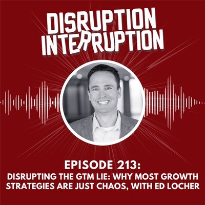 Disrupting the GTM Lie: Ed Locher Exposes Why the MQL Machine is Failing B2B Growth