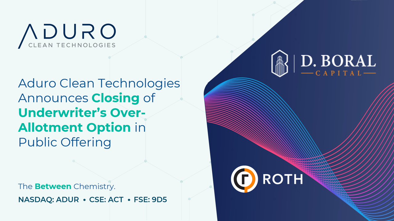 Aduro Clean Technologies Announces Closing of Underwriter’s Over-Allotment Option in Public Offering