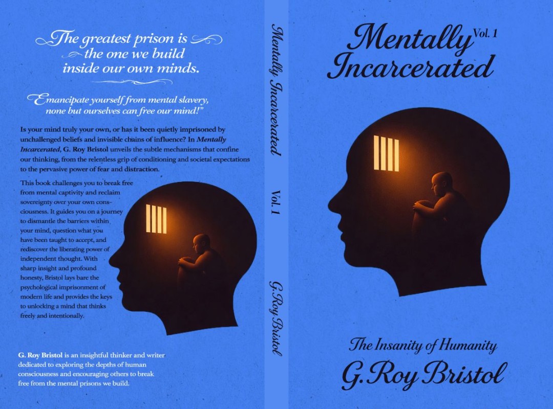 G.Roy Bristol’s “Mentally Incarcerated” and “Mentally Emancipated” Series: For Anyone Who Feels Mentally Stuck and Wants a Believable Path to Freedom