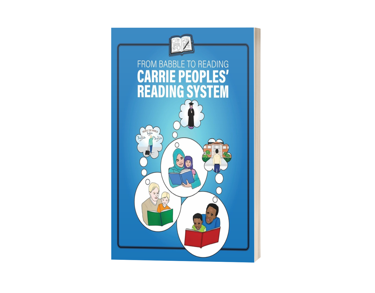 From Babble to Reading Carrie Peoples’ Reading System Empowers Children to Learn Through Simplicity and Play