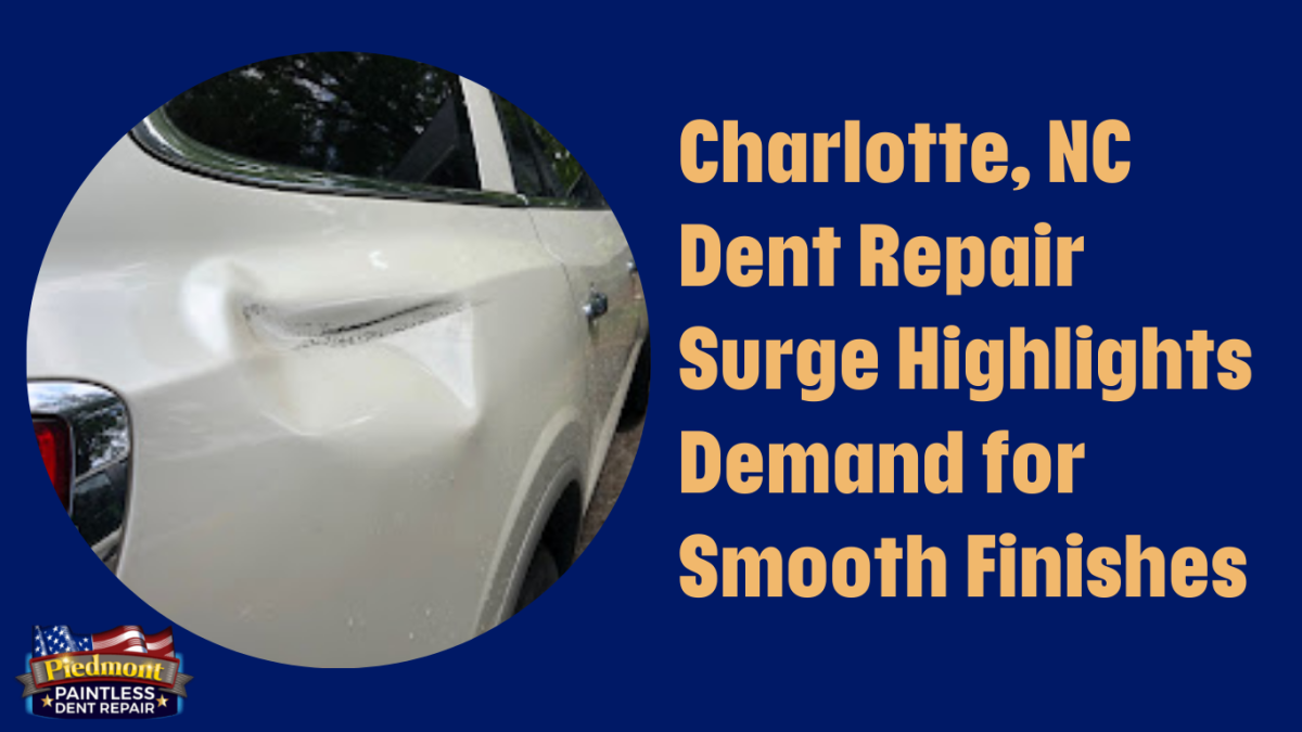 Charlotte, NC Dent Repair Surge Highlights Demand for Smooth Finishes