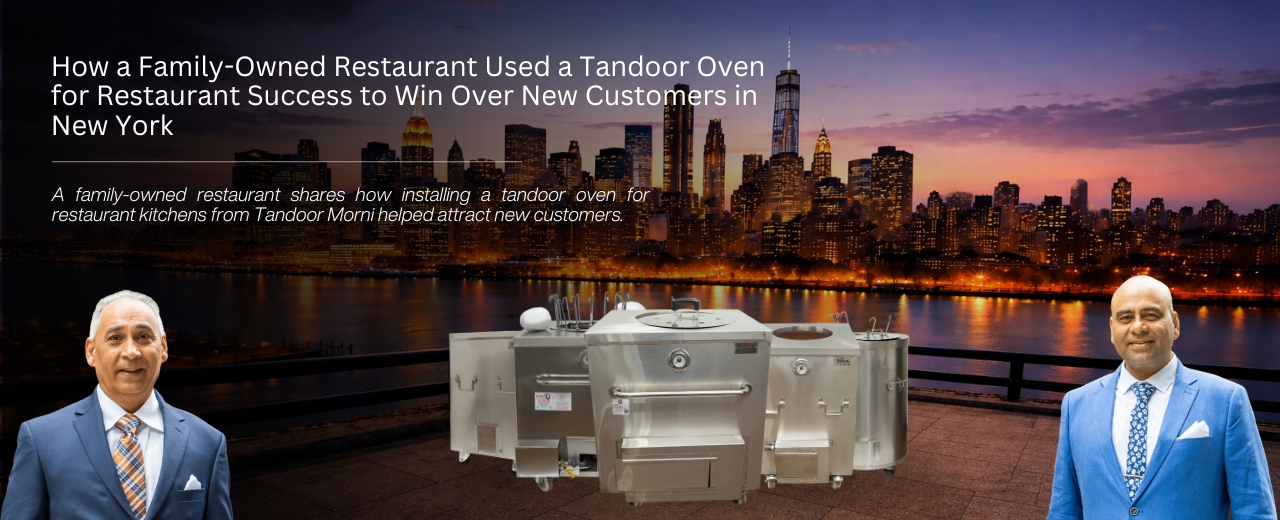 How a Family-Owned Restaurant Used a Tandoor Oven for Restaurant Success to Win Over New Customers in New York