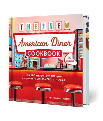 The New American Diner Cookbook Celebrates the Revival of an American Icon with 75 Modern, Nostalgic Recipes
